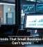 Tech Trends That Small Business Owners Can’t Ignore