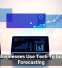 How Businesses Use Tech To Improve Forecasting
