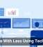 Do More With Less Using Technology